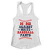 Baseball Mom Funny Moms Against White Baseball Pants Shirt & Tank Top | teecentury