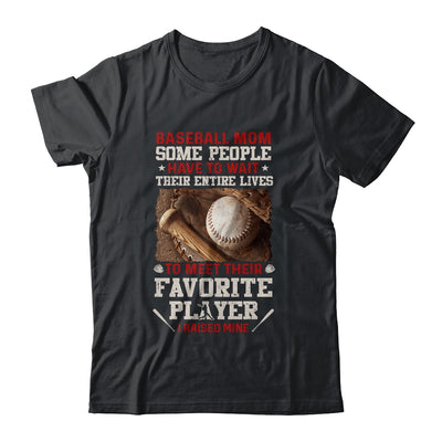 Baseball Mom Some People Have To Wait Their Entire Lives T-Shirt & Hoodie | Teecentury.com