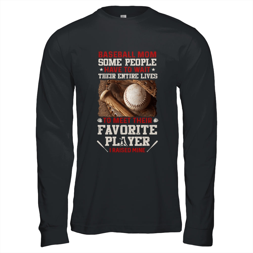 Baseball Mom Some People Have To Wait Their Entire Lives T-Shirt & Hoodie | Teecentury.com