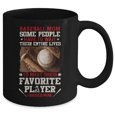 Baseball Mom Some People Have To Wait Their Entire Lives Mug Coffee Mug | Teecentury.com