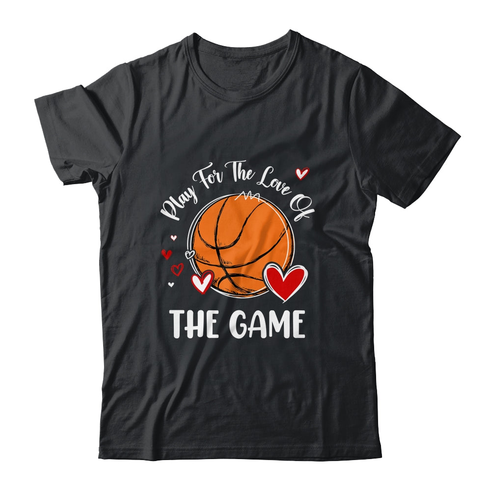 Basketball Play For The Love Of The Game Shirt & Tank Top | teecentury