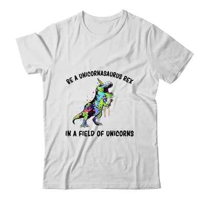 Be A Unicornasaurus Rex In A Field Of Unicorns Teacher T-Shirt & Hoodie | Teecentury.com