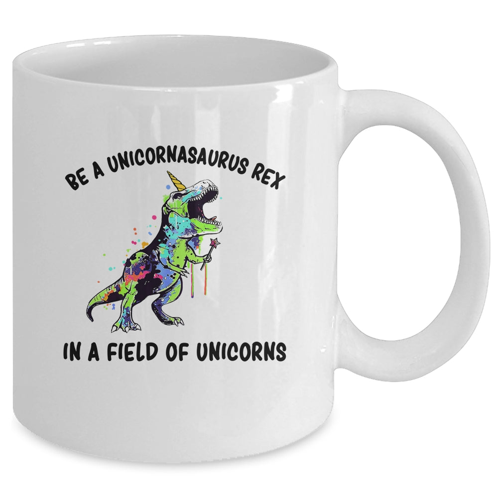 Be A Unicornasaurus Rex In A Field Of Unicorns Teacher Mug Coffee Mug | Teecentury.com