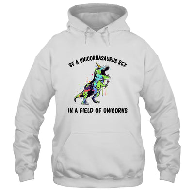 Be A Unicornasaurus Rex In A Field Of Unicorns Teacher T-Shirt & Hoodie | Teecentury.com