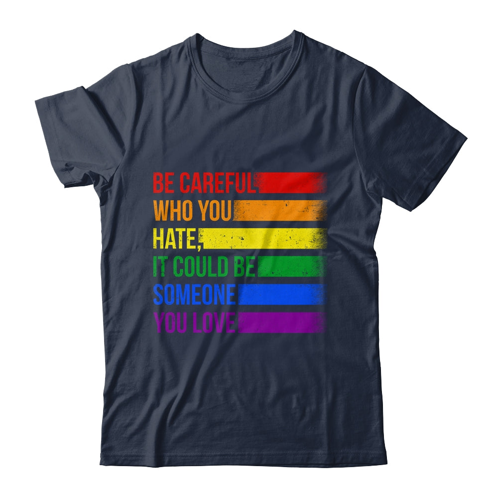 Be Careful Who You Hate LGBT Pride Gay Lesbian Bisexual Shirt & Hoodie | teecentury