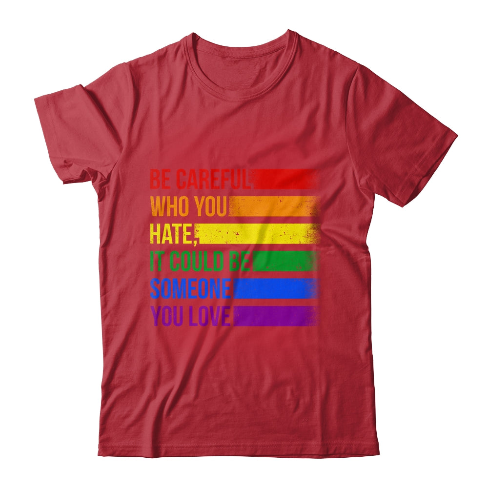 Be Careful Who You Hate LGBT Pride Gay Lesbian Bisexual Shirt & Hoodie | teecentury