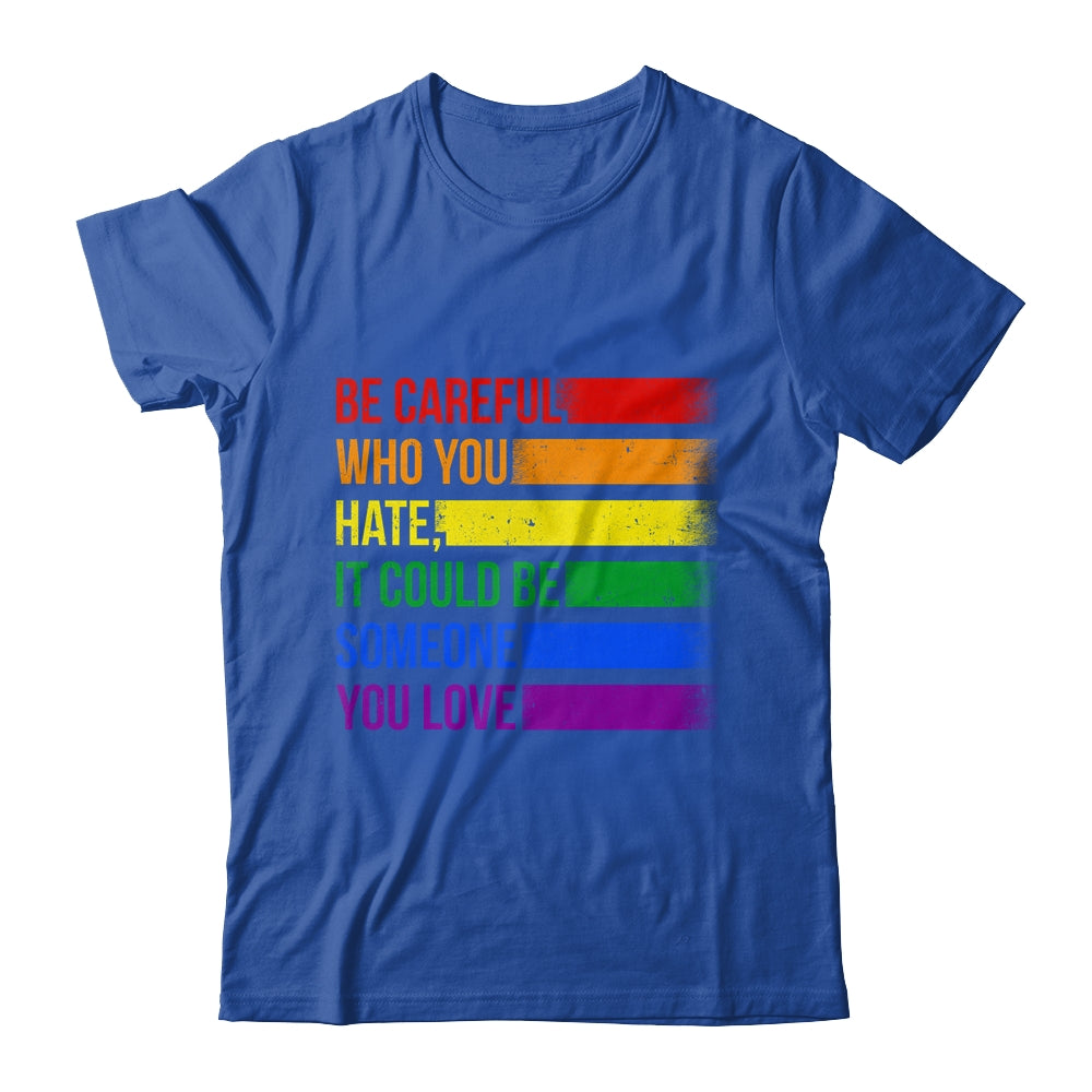 Be Careful Who You Hate LGBT Pride Gay Lesbian Bisexual Shirt & Hoodie | teecentury