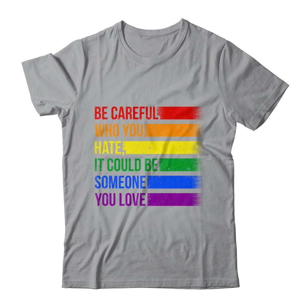 Be Careful Who You Hate LGBT Pride Gay Lesbian Bisexual Shirt & Hoodie | teecentury