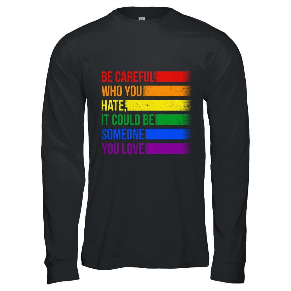 Be Careful Who You Hate LGBT Pride Gay Lesbian Bisexual Shirt & Hoodie | teecentury