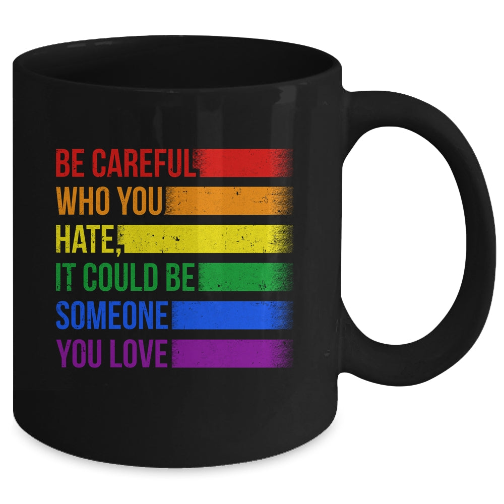 Be Careful Who You Hate LGBT Pride Gay Lesbian Bisexual Mug | teecentury