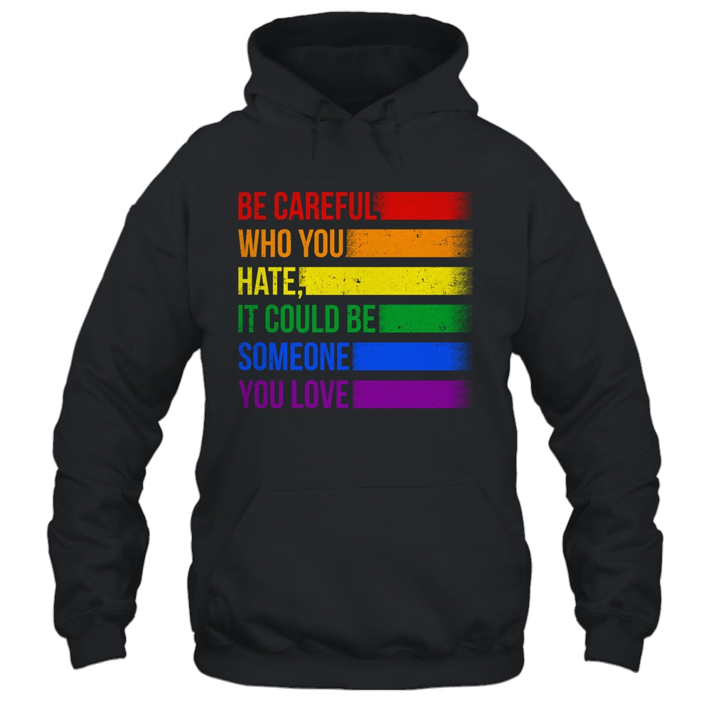 Be Careful Who You Hate LGBT Pride Gay Lesbian Bisexual Shirt & Hoodie | teecentury