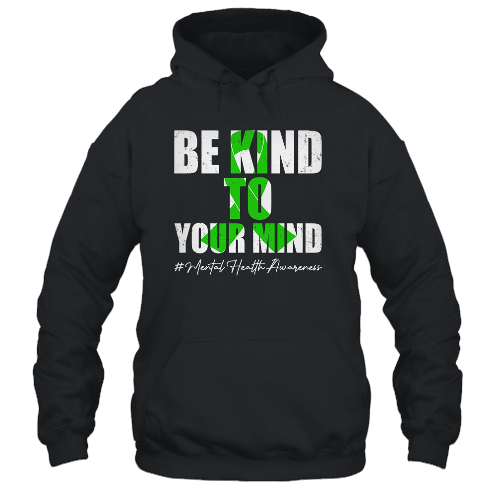 Be Kind To Your Mind Mental Health Awareness Month Green Shirt & Hoodie | teecentury