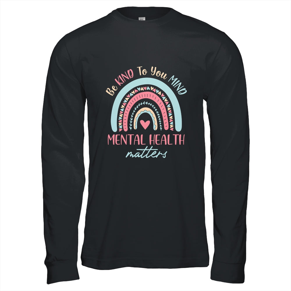 Be Kind To Your Mind Mental Health Matters Awareness T-Shirt & Hoodie | Teecentury.com