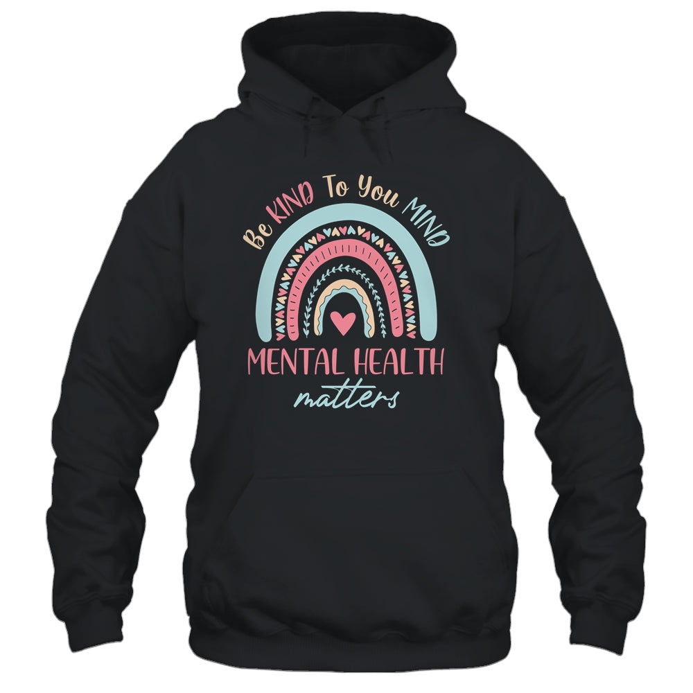Be Kind To Your Mind Mental Health Matters Awareness T-Shirt & Hoodie | Teecentury.com