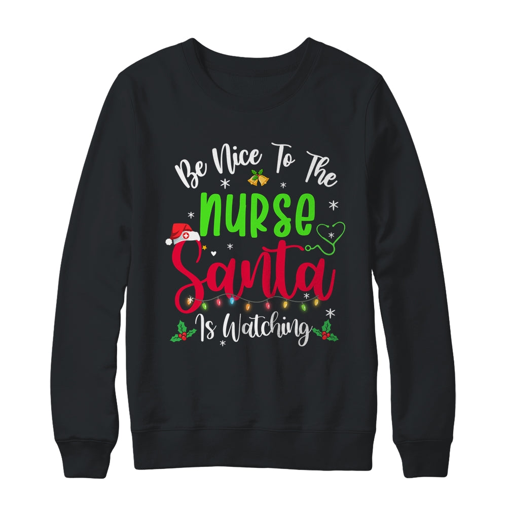Be Nice To The Nurse Santa Is Watching Funny Christmas Xmas T-Shirt & Sweatshirt | Teecentury.com