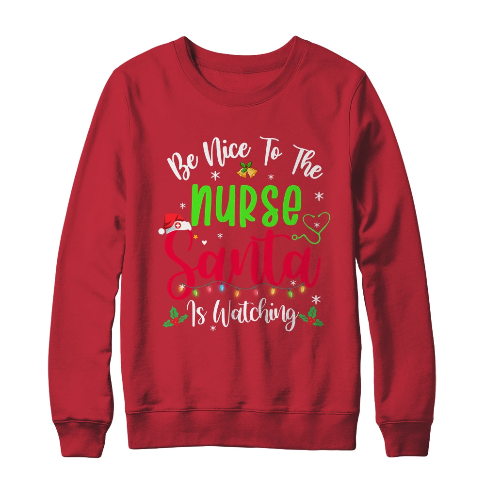 Be Nice To The Nurse Santa Is Watching Funny Christmas Xmas T-Shirt & Sweatshirt | Teecentury.com