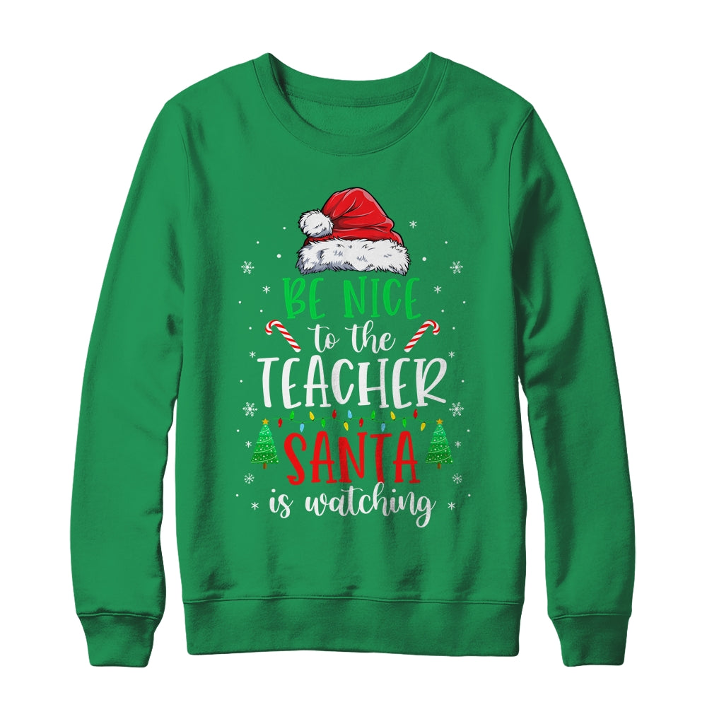 Be Nice To The Teacher Santa Is Watching Christmas Teacher T-Shirt & Sweatshirt | Teecentury.com