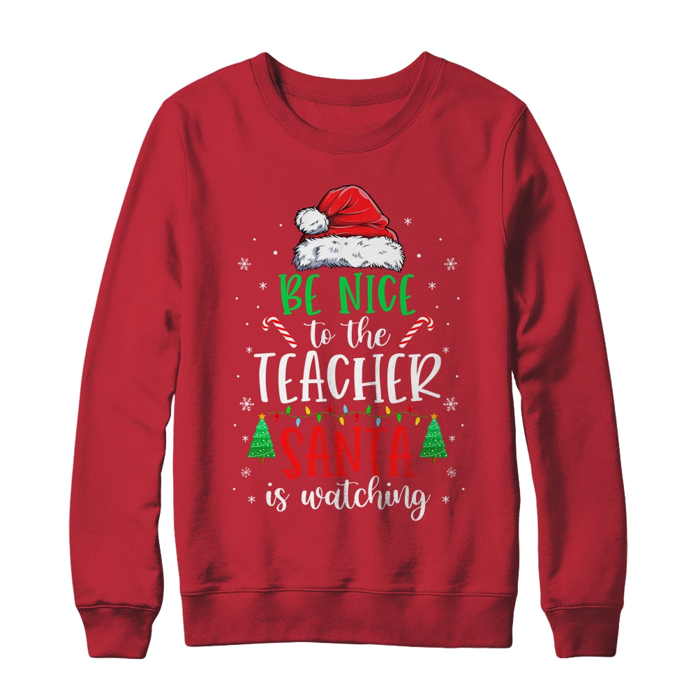 Be Nice To The Teacher Santa Is Watching Christmas Teacher T-Shirt & Sweatshirt | Teecentury.com