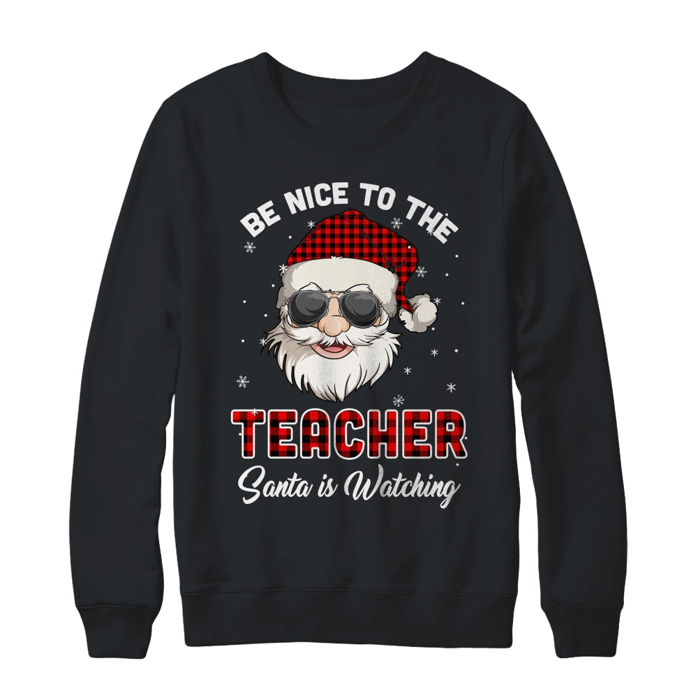 Be Nice To The Teacher Santa Is Watching Funny Christmas T-Shirt & Sweatshirt | Teecentury.com