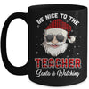 Be Nice To The Teacher Santa Is Watching Funny Christmas Mug Coffee Mug | Teecentury.com