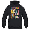 Be The Best Version Of You Peace Love 60s 70s Groovy Shirt & Hoodie | teecentury