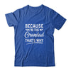 Because I'm The Grandad That's Why Funny Fathers Day T-Shirt & Hoodie | Teecentury.com