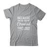 Because I'm The Grandad That's Why Funny Fathers Day T-Shirt & Hoodie | Teecentury.com