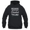 Because I'm The Grandad That's Why Funny Fathers Day T-Shirt & Hoodie | Teecentury.com