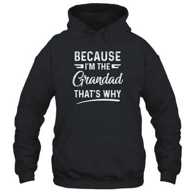 Because I'm The Grandad That's Why Funny Fathers Day T-Shirt & Hoodie | Teecentury.com