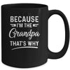 Because I'm The Grandpa That's Why Funny Fathers Day Mug Coffee Mug | Teecentury.com