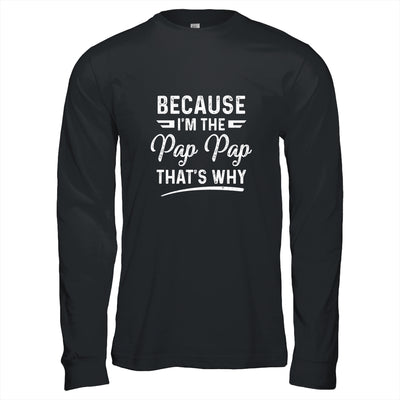 Because I'm The Pap Pap That's Why Funny Fathers Day T-Shirt & Hoodie | Teecentury.com