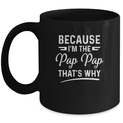 Because I'm The Pap Pap That's Why Funny Fathers Day Mug Coffee Mug | Teecentury.com