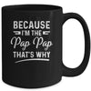 Because I'm The Pap Pap That's Why Funny Fathers Day Mug Coffee Mug | Teecentury.com