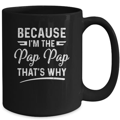 Because I'm The Pap Pap That's Why Funny Fathers Day Mug Coffee Mug | Teecentury.com