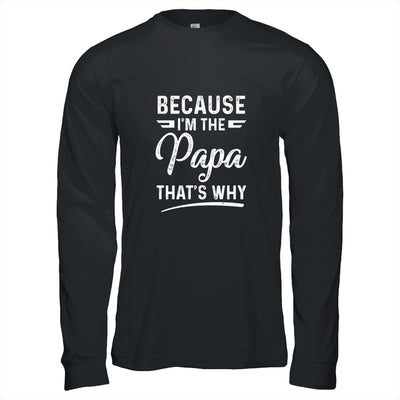 Because I'm The Papa That's Why Funny Fathers Day T-Shirt & Hoodie | Teecentury.com