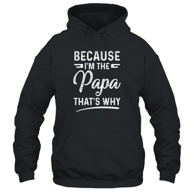 Because I'm The Papa That's Why Funny Fathers Day T-Shirt & Hoodie | Teecentury.com