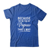 Because I'm The Papaw That's Why Funny Fathers Day T-Shirt & Hoodie | Teecentury.com