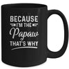 Because I'm The Papaw That's Why Funny Fathers Day Mug Coffee Mug | Teecentury.com