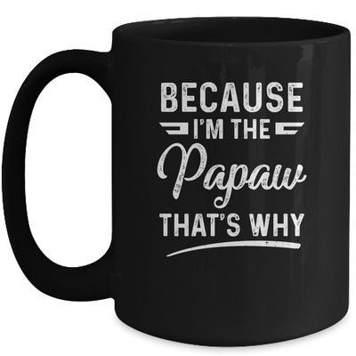 Because I'm The Papaw That's Why Funny Fathers Day Mug Coffee Mug | Teecentury.com