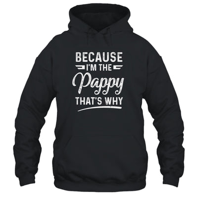 Because I'm The Pappy That's Why Funny Fathers Day T-Shirt & Hoodie | Teecentury.com