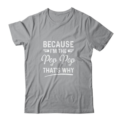 Because I'm The Pop Pop That's Why Funny Fathers Day T-Shirt & Hoodie | Teecentury.com