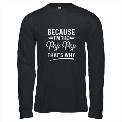 Because I'm The Pop Pop That's Why Funny Fathers Day T-Shirt & Hoodie | Teecentury.com