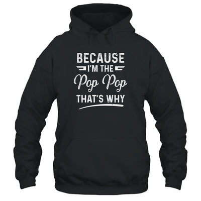 Because I'm The Pop Pop That's Why Funny Fathers Day T-Shirt & Hoodie | Teecentury.com