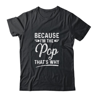 Because I'm The Pop That's Why Funny Fathers Day T-Shirt & Hoodie | Teecentury.com