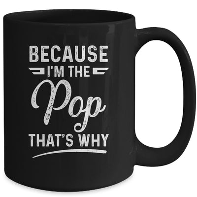 Because I'm The Pop That's Why Funny Fathers Day Mug Coffee Mug | Teecentury.com