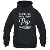 Because I'm The Pop That's Why Funny Fathers Day T-Shirt & Hoodie | Teecentury.com