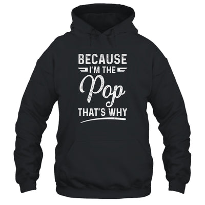 Because I'm The Pop That's Why Funny Fathers Day T-Shirt & Hoodie | Teecentury.com