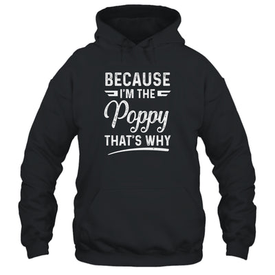 Because I'm The Poppy That's Why Funny Fathers Day T-Shirt & Hoodie | Teecentury.com