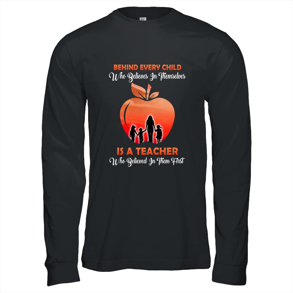 Behind Every Child Who Believes In Themselves Is A Teacher T-Shirt & Hoodie | Teecentury.com