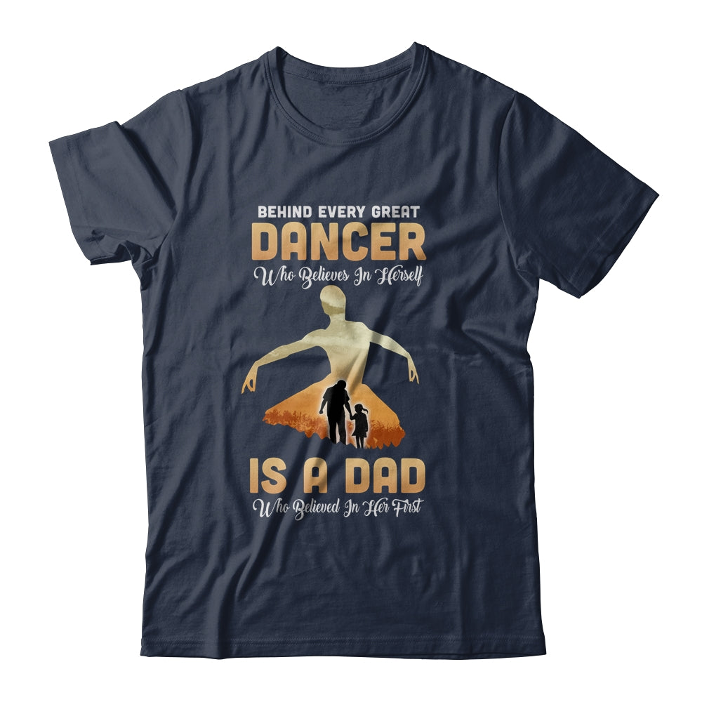 Behind Every Great Dancer Who Believes in Herself Is A Dad T-Shirt & Hoodie | Teecentury.com
